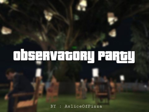 Observatory Party [MapEditor / Menyoo] 1.1