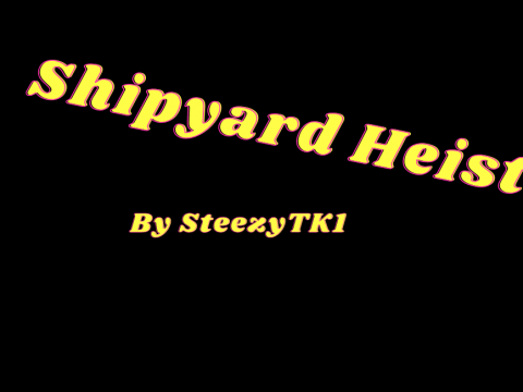 Shipyard Heist 0.3 BETA