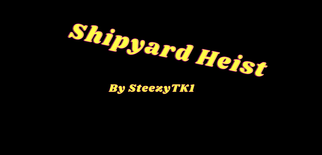 Shipyard Heist 0.3 BETA