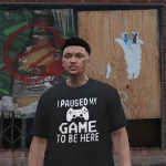 I Paused my Game To Be Here T Shirt MP MALE 1.0