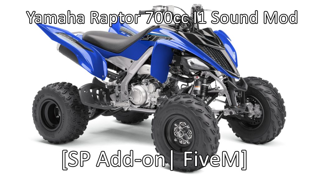 Yamaha Raptor 700cc I1 Sound Mod [SP Add-on | FiveM] 