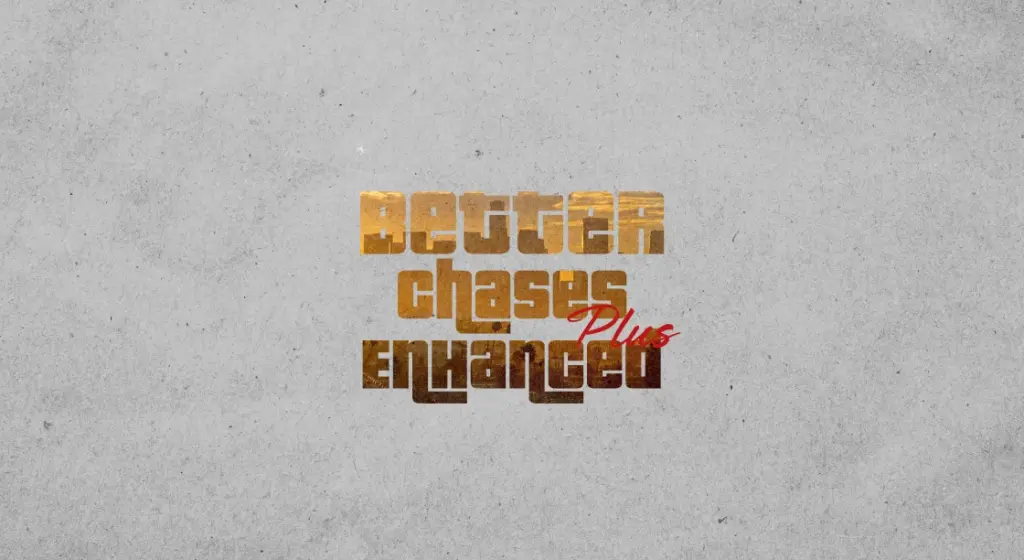 Better Chases+ Enhanced Edition 1.0
